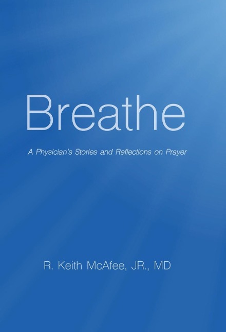 Breathe: A Physicians Stories and Reflections on Prayer
