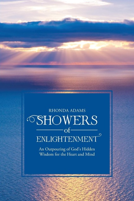 SHOWERS of ENLIGHTENMENT: An Outpouring of Gods Hidden Wisdom for the Heart and Mind