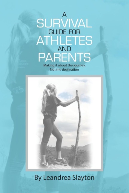 A Survival Guide for Athletes and Parents: Making It About the Journey, Not the Destination