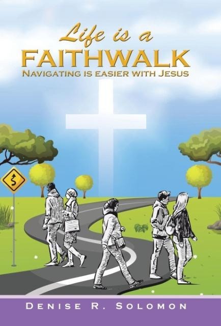 Life is a Faithwalk: Navigating is easier with Jesus
