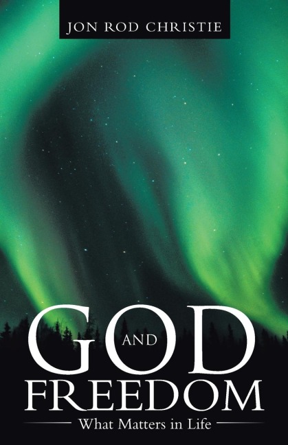 God and Freedom: What Matters in Life