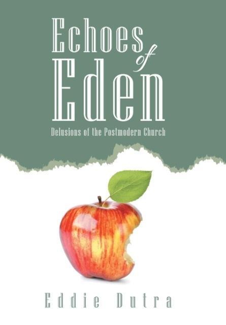 Echoes of Eden: Delusions of the Postmodern Church
