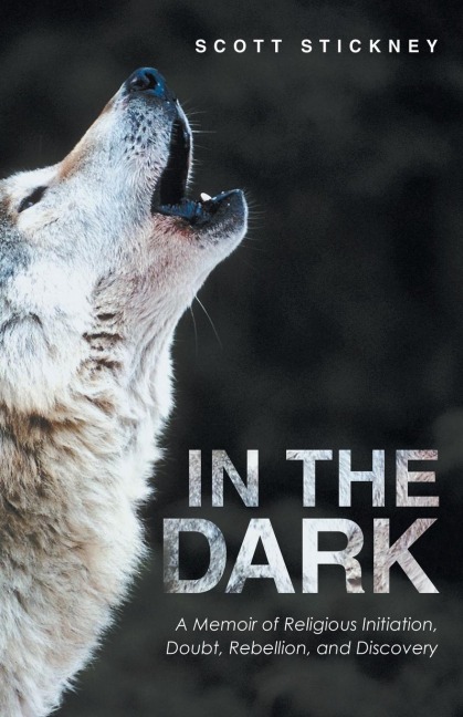 In The Dark: A Memoir of Religious Initiation, Doubt, Rebellion, and Discovery
