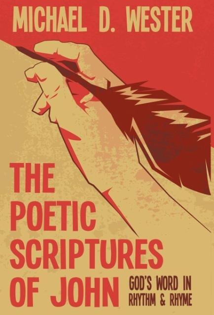 The Poetic Scriptures of John: Gods Word in Rhythm & Rhyme