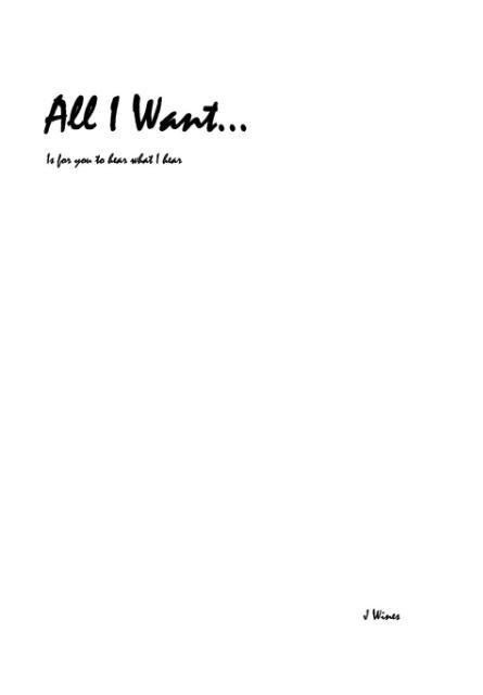 All I Want...: Is for You to Hear What I Hear