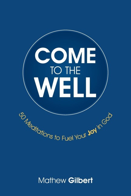 Come to the Well: 50 Meditations to Fuel Your Joy in God