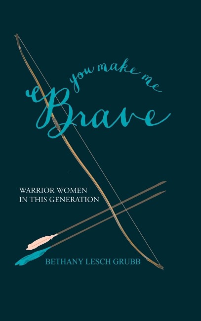 You Make Me Brave: Warrior Women in this Generation