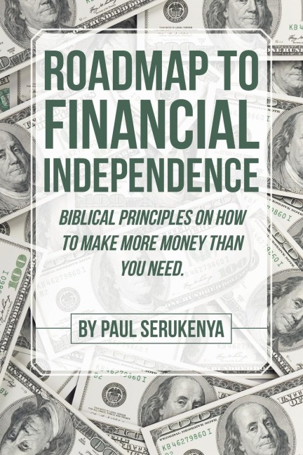Roadmap to Financial Independence: Biblical Principles on How to Make More Money Than