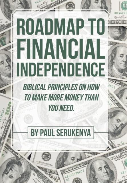 Roadmap to Financial Independence: Biblical Principles on How to Make More Money Than You Need.