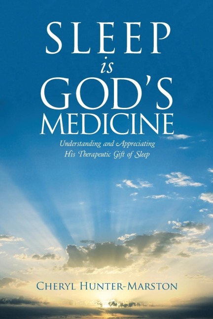 Sleep is Gods Medicine: Understanding and Appreciating His Therapeutic Gift of Sleep