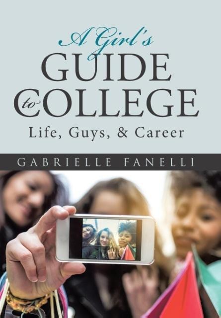 A Girls Guide to College: Life, Guys, & Career