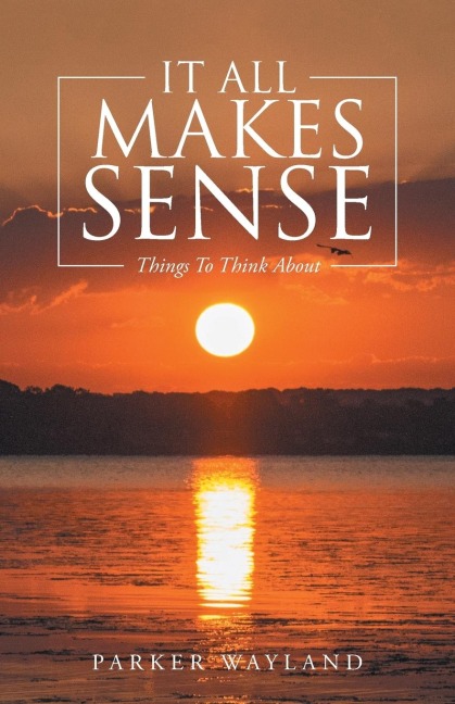 It All Makes Sense: Things To Think About