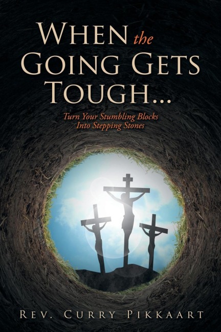 When the Going Gets Tough...: Turn Your Stumbling Blocks Into Stepping Stones