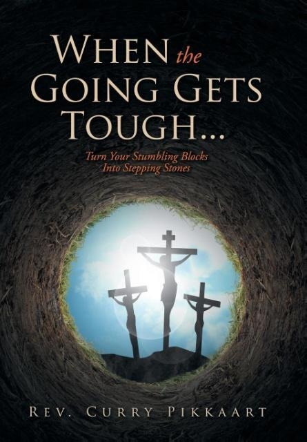 When the Going Gets Tough...: Turn Your Stumbling Blocks Into Stepping Stones