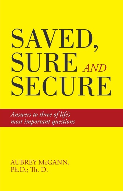 Saved, Sure and Secure: Answers to three of lifes most important questions
