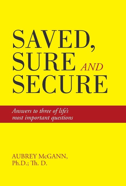 Saved, Sure and Secure: Answers to three of lifes most important questions