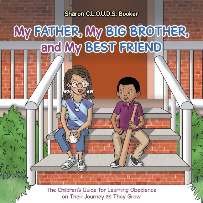 My Father, My Big Brother, and My Best Friend: The Childrens Guide for Learning Obedience on Their Journey as They Grow