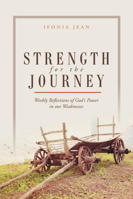 Strength for the Journey: Weekly Reflections of Gods Power in our Weaknesses