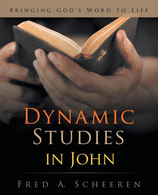 Dynamic Studies in John: Bringing Gods Word to Life