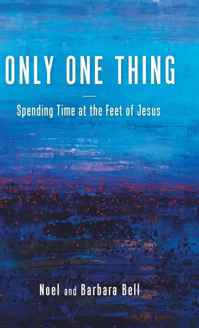 Only One Thing: Spending Time at the Feet of Jesus