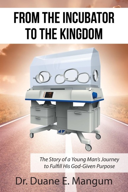 From the Incubator to the Kingdom: The Story of a Young Mans Journey to Fulfill His God-Given Purpose