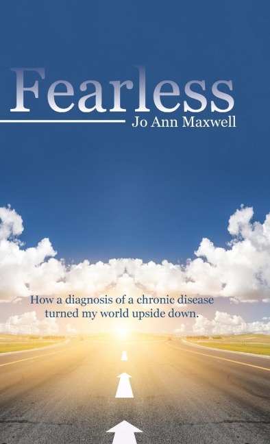 Fearless: How a Diagnosis of a Chronic disease Turned My World Upside Down.