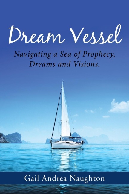 Dream Vessel: Navigating a Sea of Prophecy, Dreams and Visions.