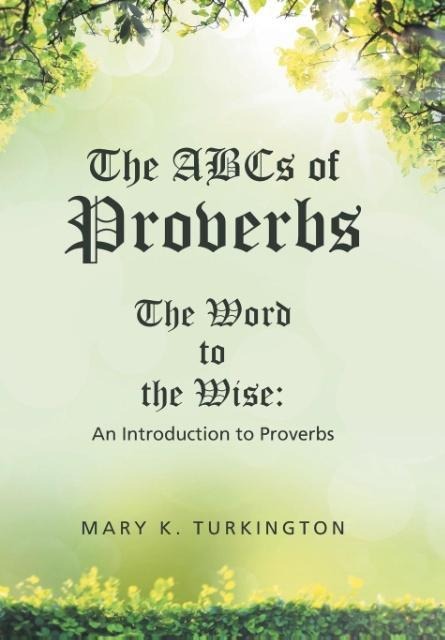 The ABCs of Proverbs: The Word to the Wise: An Introduction to Proverbs