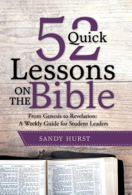 52 Quick Lessons on the Bible: From Genesis to Revelation: A Weekly Guide for Student Leaders