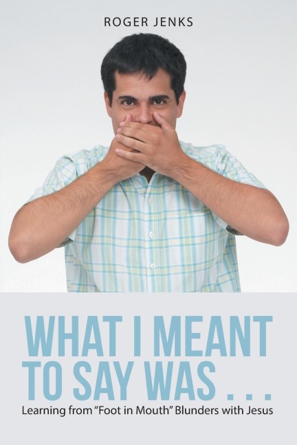 What I Meant to Say Was . . .: Learning from Foot in Mouth Blunders with Jesus