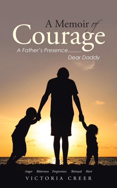 A Memoir of Courage: A Fathers Presence.........Dear Daddy