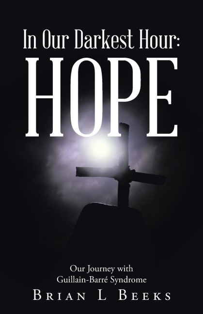 In Our Darkest Hour: Hope: Our Journey with Guillain-Barré Syndrome