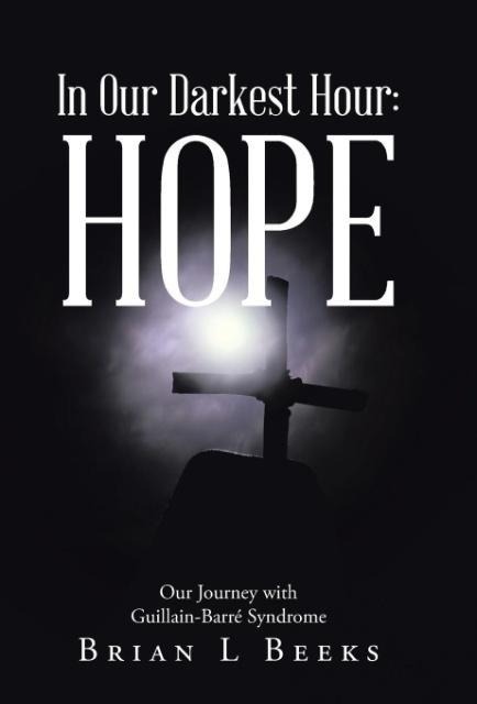 In Our Darkest Hour: Hope: Our Journey with Guillain-Barré Syndrome