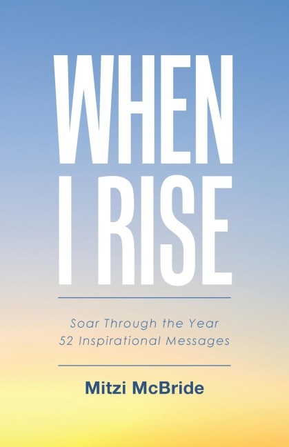 When I Rise: 52 Devotional Thoughts to Take You Through the Year