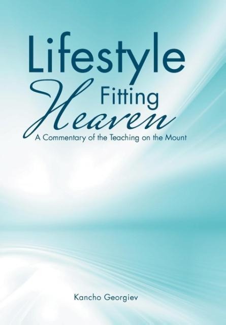 Lifestyle Fitting Heaven: A Commentary of the Teaching on the Mount