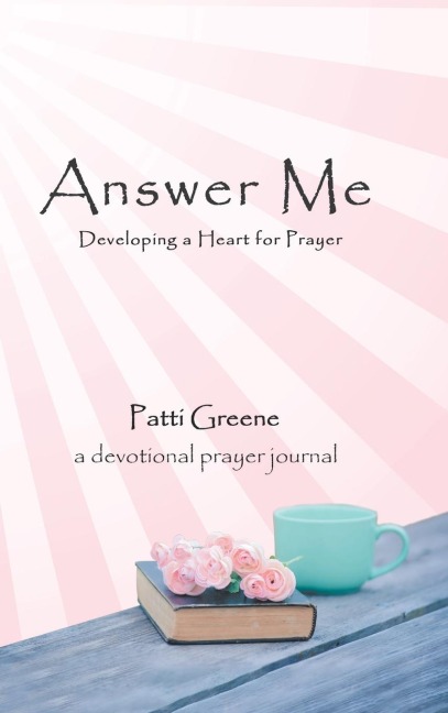 Answer Me: Developing a Heart for Prayer