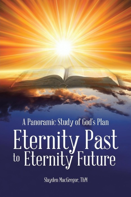 A Panoramic Study of Gods Plan: Eternity Past to Eternity Future