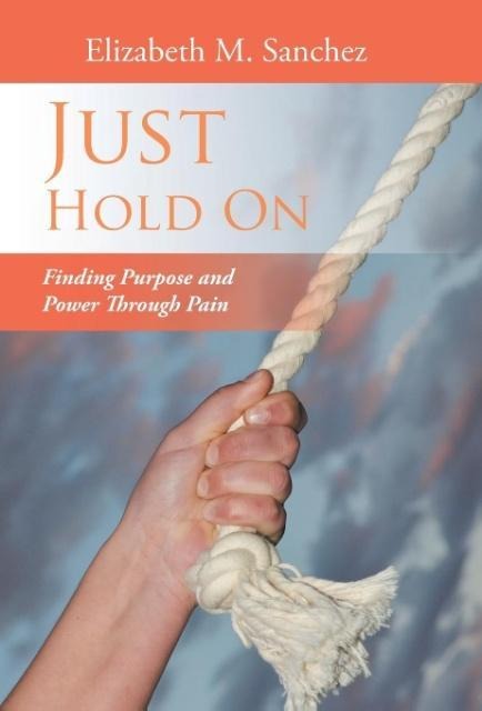 Just Hold On: Finding Purpose and Power Through Pain