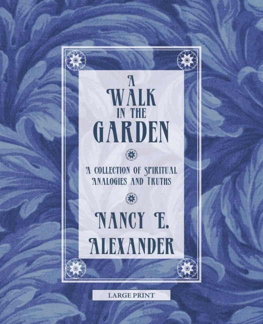 A Walk in the Garden: A Collection of Spiritual Analogies and Truths