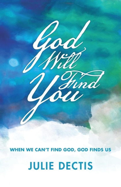God Will Find You: When We Cant Find God, God Finds Us