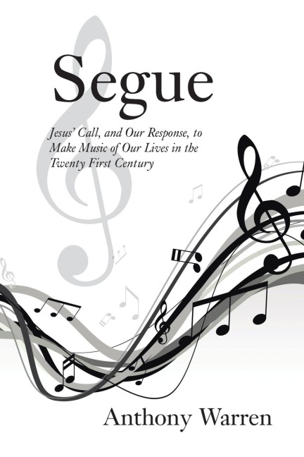 Segue: Jesus Call, and Our Response, to Make Music of Our Lives in the Twenty First Century