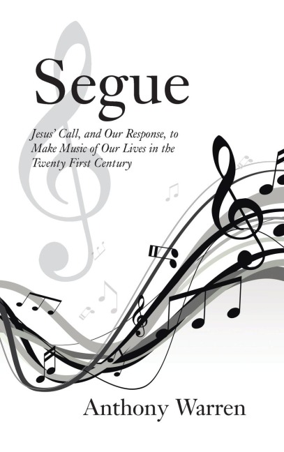 Segue: Jesus Call, and Our Response, to Make Music of Our Lives in the Twenty First Century