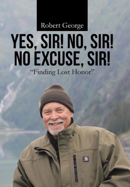 Yes, Sir! No, Sir! No Excuse, Sir!: Finding Lost Honor