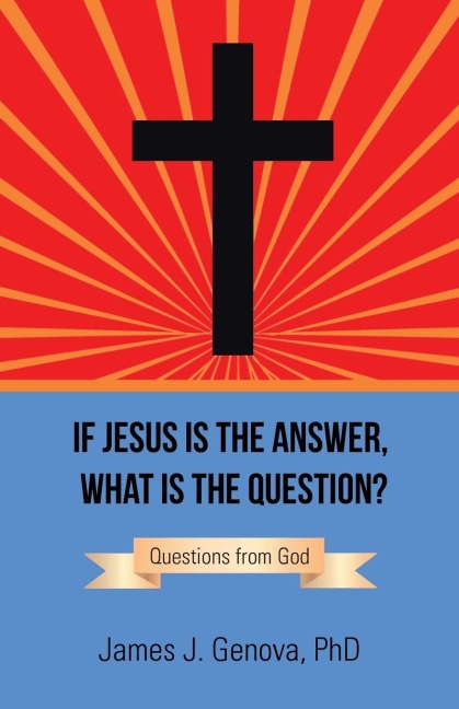 If Jesus Is the Answer, What Is the Question?: Questions from God