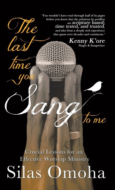 The Last Time You Sang to Me: Crucial Lessons for an Effective Worship Ministry
