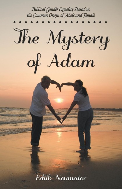 The Mystery of Adam: Biblical Gender Equality Based on the Common Origin of Male and Female
