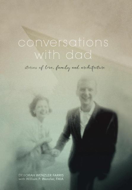 Conversations with Dad: Stories of Love, Family and Architecture