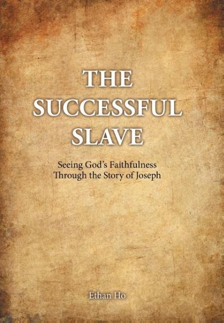 The Successful Slave: Seeing Gods Faithfulness Through the Story of Joseph