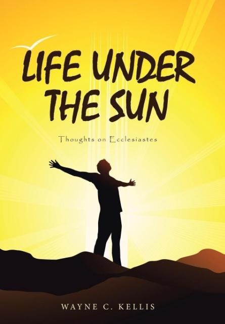 Life Under the Sun: Thoughts on Ecclesiastes