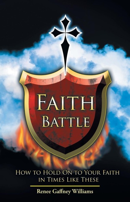 Faith Battle: How to Hold on to Your Faith in Times Like These